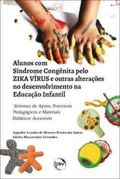 Imagem de ALUNOS COM SINDROME CONGENITA PELO ZIKA VIRUS E OUTRAS ALTERACOES NO DESENVOLVIMENTO NA EDUCACAO INFANTIL: SISTEMAS DE APOIO, PROCESSOS PEDAGOGICOS E MATERIAIS DIDATICOS ACESSIVEIS