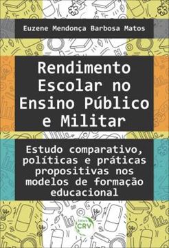 Imagem de RENDIMENTO ESCOLAR NO ENSINO PUBLICO E MILITAR - ESTUDO COMPARATIVO, POLITICAS E PRATICAS PROPOSITIVAS NOS MODELOS DE FORMACAO EDUCACIONAL