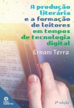 Imagem de A PRODUCAO LITERARIA E A FORMACAO DE LEITORES EM TEMPOS DE TECNOLOGIA DIGITAL - 2ªED