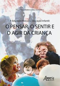 Imagem de A EDUCACAO FISICA E A EDUCACAO INFANTIL - O PENSAR, O SENTIR E O AGIR DA CRIANCA