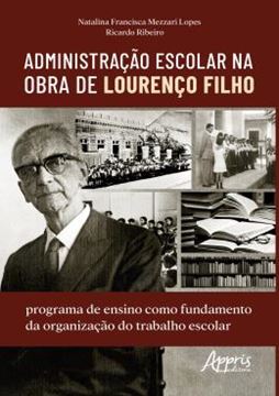 Imagem de ADMINISTRACAO ESCOLAR NA OBRA DE LOURENCO FILHO - PROGRAMA DE ENSINO COMO FUNDAMENTO DA ORGANIZACAO DO TRABALHO ESCOLAR