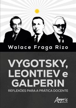 Imagem de VYGOTSKY, LEONTIEV E GALPERIN - REFLEXOES PARA A PRATICA DOCENTE