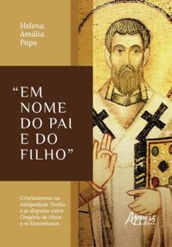 Imagem de "EM NOME DO PAI E DO FILHO” - CRISTIANISMOS NA ANTIGUIDADE TARDIA E AS DISPUTAS ENTRE GREGORIO DE NISSA E OS EUNOMIANOS