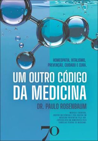 Picture of UM OUTRO CODIGO DA MEDICINA - HOMEOPATIA, VITALISMO, PREVENCAO, CUIDADO E CURA - 7ª ED