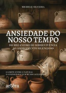 Imagem de A ANSIEDADE DO NOSSO TEMPO - DO MECANISMO DE SOBREVIVENCIA AO ADOECIMENTO SILENCIOSO