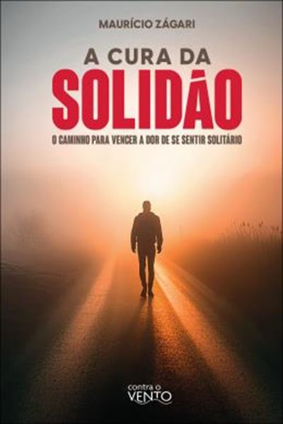 Picture of A CURA DA SOLIDAO - O CAMINHO PARA VENCER A DOR DE SE SENTIR SOLITARIO