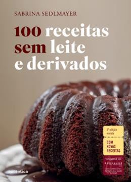 Imagem de 100 RECEITAS SEM LEITE E DERIVADOS -  5ª EDICAO REVISTA - COM NOVAS RECEITAS
