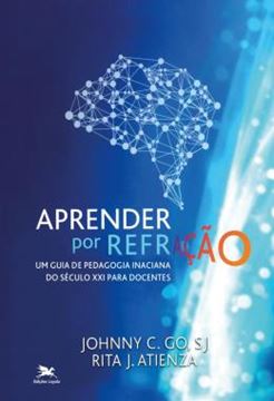 Imagem de APRENDER POR REFRACAO - UM GUIA DE PEDAGOGIA INACIANA DO SECULO XXI PARA DOCENTES
